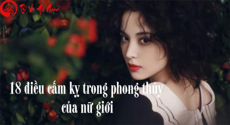 Điều cấm kỵ trong phong thủy của nữ giới