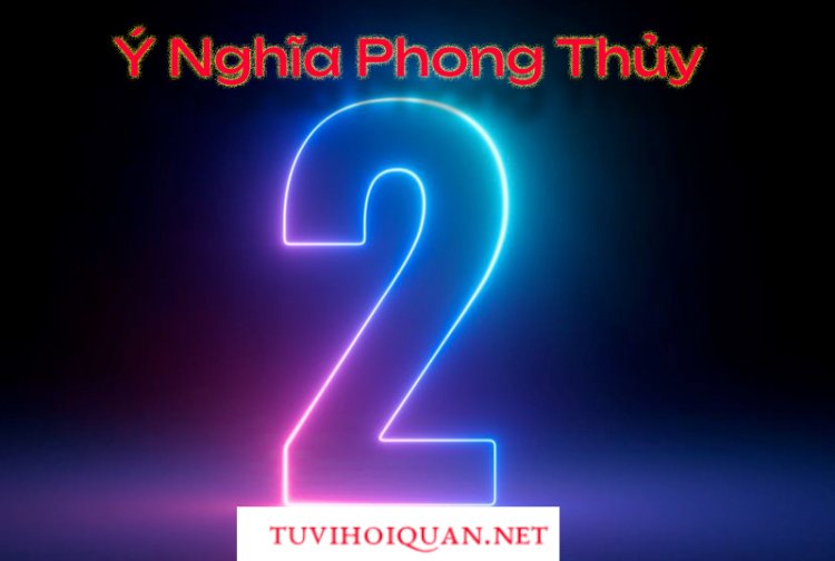 Số 2 và ý nghĩa trong phong thủy