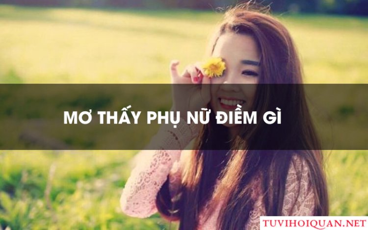 giải mã chi tiết ý nghĩa về giấc mơ thấy phụ nữ