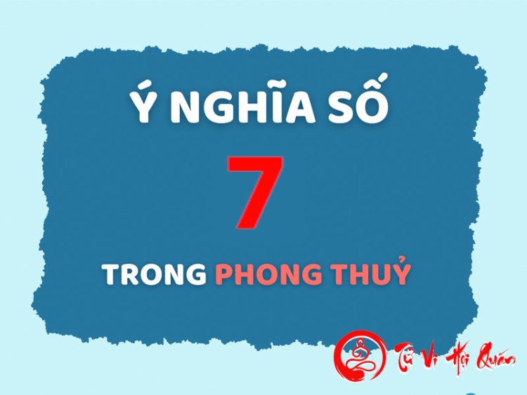 Ý nghĩa số 7 trong phong thủy