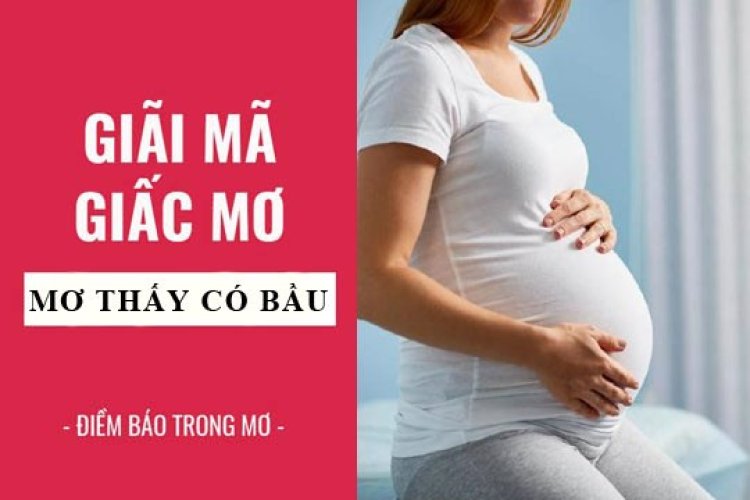 Mơ thấy có thai, mơ thấy có bầu