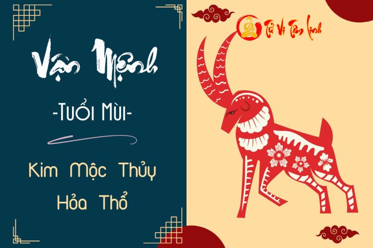 vận mệnh người tuổi mùi theo ngũ hành,vận mệnh của người tuổi mùi