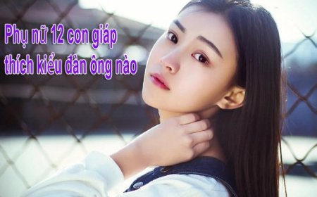 Bật Mí Mẫu Đàn Ông Lý Tưởng Trong Mắt 12 Con Giáp Nữ