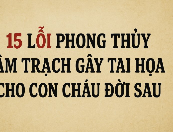 Bật Mí 15 Lỗi Phong Thủy Âm Trạch Gây Tai Họa Cho Con Cháu Đời Sau